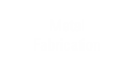Metal Fabrication